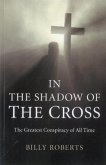 In the Shadow of the Cross: The Greatest Conspiracy of All Time