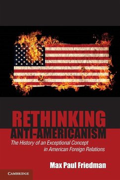 Rethinking Anti-Americanism - Friedman, Max Paul