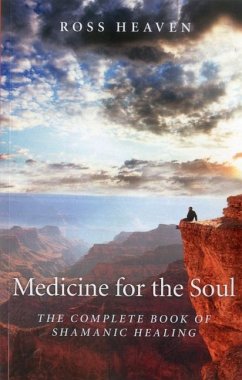 Medicine for the Soul - The Complete Book of Shamanic Healing - Heaven, Ross