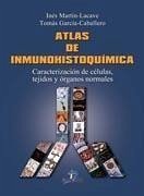 Atlas de inmunohistoquímica : caracterización de células, tejidos y órganos normales - Martín-Lacave, Inés . . . [et al.; García Caballero, Tomás