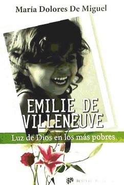 Emilie de Vileneuve : luz de Dios en los más pobres - Miguel Poyard, María Dolores de