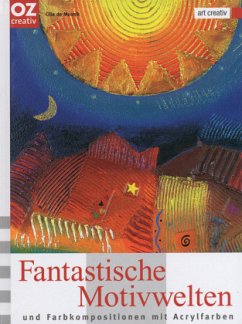 Fantastische Motivwelten und Farbkompositionen mit Acrylfarben - Munnik, Cilia de