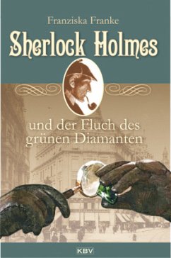 Sherlock Holmes und der Fluch des grünen Diamanten / Sherlock Holmes Bd.4 - Franke, Franziska