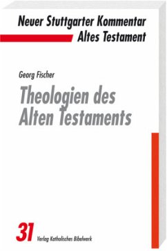 Theologien des Alten Testaments / Neuer Stuttgarter Kommentar, Altes Testament 31 - Fischer, Georg