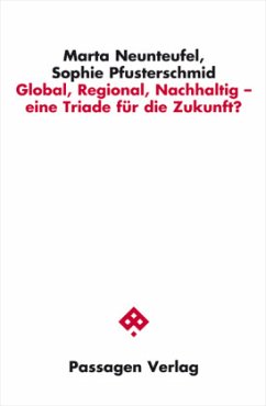 Global, Regional, Nachhaltig - eine Triade für die Zukunft? - Neunteufel, Marta;Pfusterschmid, Sophie