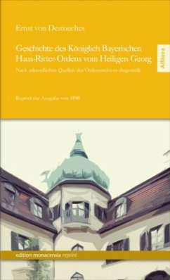 Geschichte des Königlich Bayerischen Haus-Ritter-Ordens vom Heiligen Georg - Destouches, Ernst von