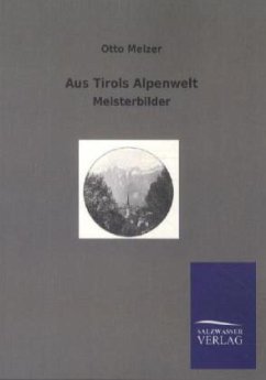 Aus Tirols Alpenwelt - Melzer, Otto