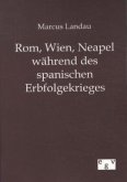 Rom, Wien, Neapel während des spanischen Erbfolgekrieges