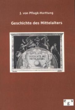 Geschichte des Mittelalters - J. von Pflugk-Harttung