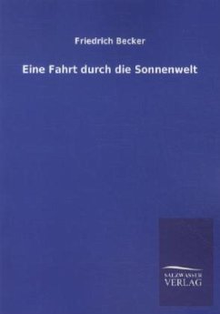 Eine Fahrt durch die Sonnenwelt - Becker, Friedrich