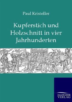 Kurperschnitt und Holzschnitt in vier Jahrhunderten - Kristeller, Paul O.