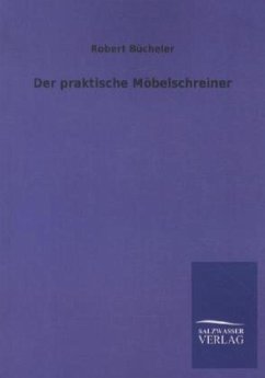 Der praktische Möbelschreiner - Bücheler, Robert