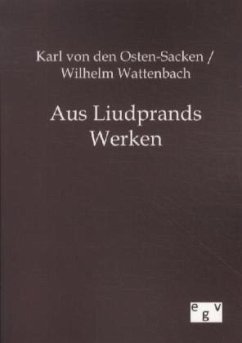 Aus Liudprands Werken - Osten-Sacken, Karl von den;Wattenbach, Wilhelm