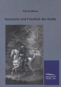 Sanssouci und Friedrich der Große - Weise, Alfred