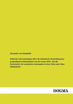 Kritische Untersuchungen über die historische Entwicklung der geografischen Erkenntnisse von der neuen Welt und die Fortschritte der nautischen Astronomie in dem 15ten und 16ten Jahrhundert - Humboldt, Alexander von