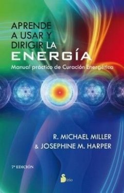 Aprende A Usar y Dirigir la Energia: Manual Practico de Curacion Energetica = Learn to Use and Direct the Energy - Miller, R. Michael; Harper, Josephine M.