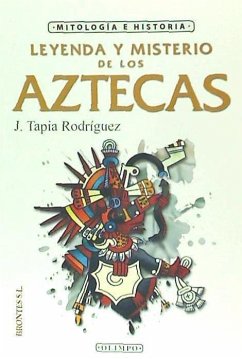 Leyenda y misterio de los aztecas - Tapia Rodríguez, Javier