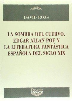 La sombra del cuervo : Edgar Allan Poe y la literatura fantástica española del siglo XIX - Roas, David; Roas Molina, David