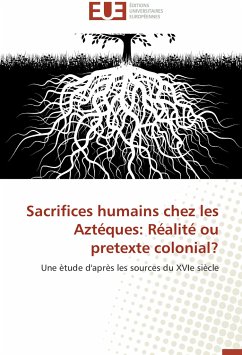 Sacrifices humains chez les Aztéques: Réalité ou pretexte colonial? - Solis Salcedo, Javier