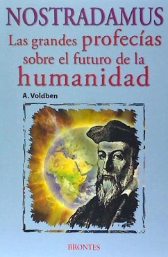 Nostradamus : las grandes profecías sobre el futuro de la humanidad - Voldben, Amadeus