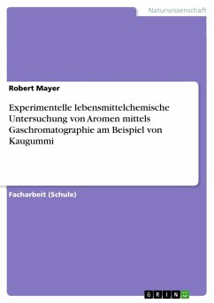 Experimentelle lebensmittelchemische Untersuchung von Aromen mittels Gaschromatographie am Beispiel von Kaugummi - Mayer, Robert