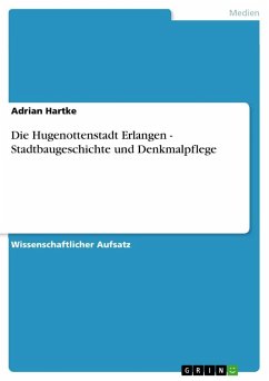 Die Hugenottenstadt Erlangen - Stadtbaugeschichte und Denkmalpflege - Hartke, Adrian