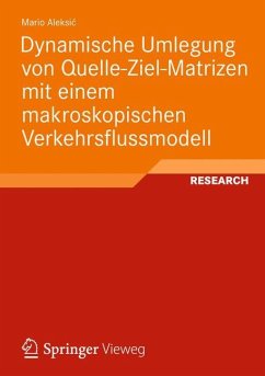 Dynamische Umlegung von Quelle-Ziel-Matrizen mit einem makroskopischen Verkehrsflussmodell - Aleksic, Mario