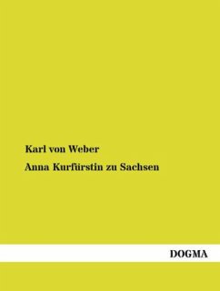 Anna Kurfürstin zu Sachsen - Weber, Karl von