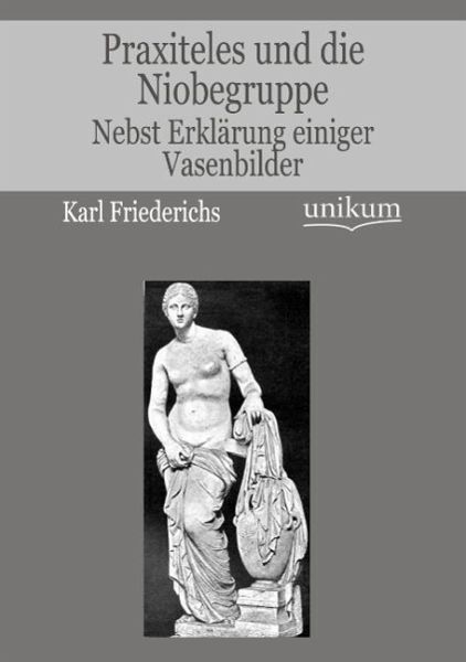 Praxiteles und die Niobegruppe Praxiteles und die Niobegruppe