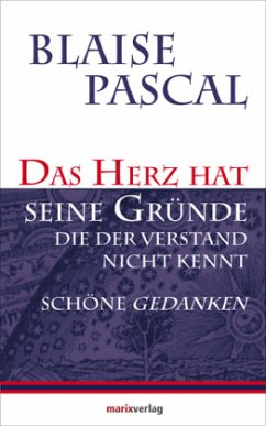 Das Herz hat seine Gründe, die der Verstand nicht kennt - Pascal, Blaise