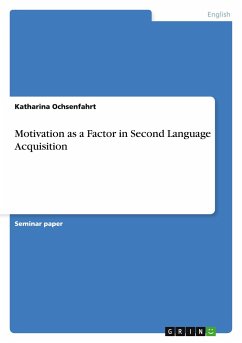 Motivation as a Factor in Second Language Acquisition - Ochsenfahrt, Katharina