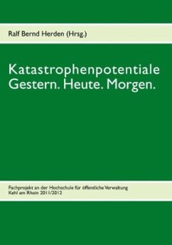 Katastrophenpotentiale - Gestern. Heute. Morgen. - Herden, Ralf B.