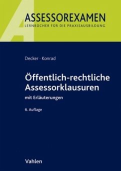 Öffentlich-rechtliche Assessorklausuren mit Erläuterungen - Decker, Andreas; Konrad, Dietrich