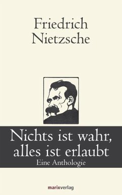 Nichts ist wahr, alles ist erlaubt - Nietzsche, Friedrich