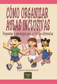 Cómo organizar aulas inclusivas : propuestas y estrategias para acoger las diferencias - Holzschuher, Cynthia