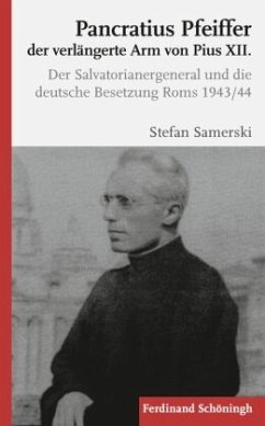 Pancratius Pfeiffer, der verlängerte Arm von Pius XII. - Samerski, Stefan