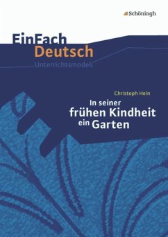 In seiner frühen Kindheit ein Garten. EinFach Deutsch Unterrichtsmodelle - Hein, Christoph; Schnell, Josef; Schnell, Eva