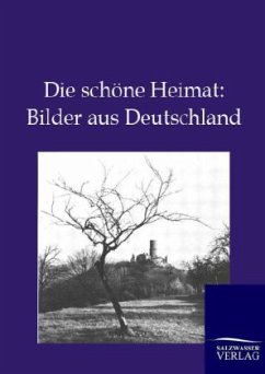 Die schöne Heimat: Bilder aus Deutschland - Ohne Autor