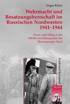 Wehrmacht und Besatzungsherrschaft im Russischen Nordwesten 1941 - 1944 - Kilian, Jürgen