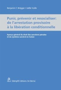 Punir, prévenir et resocialiser - de l'arrestation provisoire à la libération conditionnelle - Brägger, Benjamin F.; Vuille, Joëlle