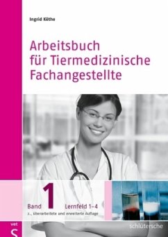 Lernfeld 1-4 / Arbeitsbuch für Tiermedizinische Fachangestellte Bd.1 - Köthe, Ingrid