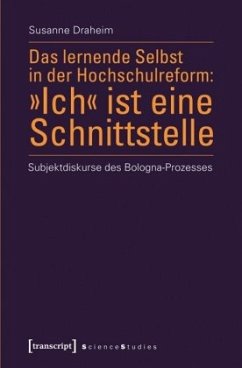 Das lernende Selbst in der Hochschulreform: »Ich« ist eine Schnittstelle - Draheim, Susanne