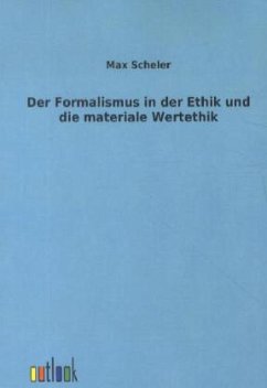 Der Formalismus in der Ethik und die materiale Wertethik - Scheler, Max