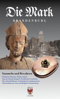 Sammeln und Bewahren - Die Mark Brandenburg, div Autoren