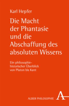 Die Macht der Phantasie und die Abschaffung des absoluten Wissens - Hepfer, Karl