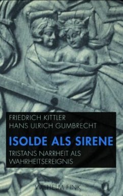 Isolde als Sirene - Gumbrecht, Hans Ulrich;Kittler, Friedrich