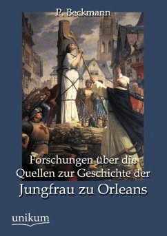 Forschungen über die Quellen zur Geschichte der Jungfrau zu Orleans - Beckmann, P.