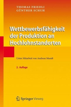 Wettbewerbsfähigkeit der Produktion an Hochlohnstandorten - Friedli, Thomas;Schuh, Günther