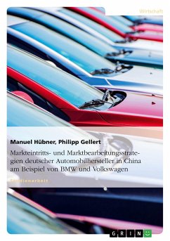 Markteintritts- und Marktbearbeitungsstrategien deutscher Automobilhersteller in China am Beispiel von BMW und Volkswagen - Gellert, Philipp;Hübner, Manuel