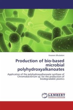 Production of bio-based microbial polyhydroxyalkanoates - Bhubalan, Kesaven